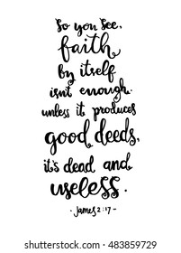 so you see, faith by itself is not enough unless it produces good deeds its dead and useless on White Background. Bible Verse. Hand Lettered Quote. Modern Calligraphy. Christian Poster