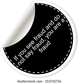 If you see fraud and do not say fraud you are a fraud. Inspirational motivational quote. Simple trendy design. Black and white stickers.  Vector illustration
