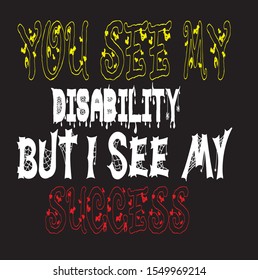you see my disability but isee my success text style and tshirt design