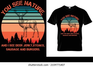 You See Nature, And I See Deer Jerky, Sausage, Steaks And Burger T Shirt