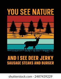 Usted ve la naturaleza veo ciervos jerky chuletas de salchicha y hamburguesa de caza de diseño de camiseta