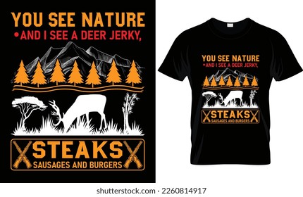 you see nature, and i see a deer jerky,steaks,sausages and burgers...Hunting t-shirt design templat