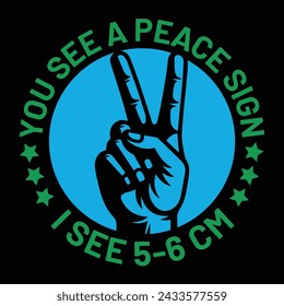 You see a Peace Sign I see 5-6 CM Typography T-shirt Design Vector