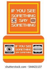 If you see something say something sign.
The text and drawings with a certain value, the letters in the text in the stencil design.