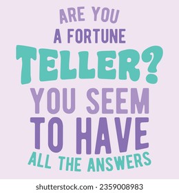 You Seem to Have All the Answers. Funny sarcastic lettering quote. Typography sarcasm quote poster design.