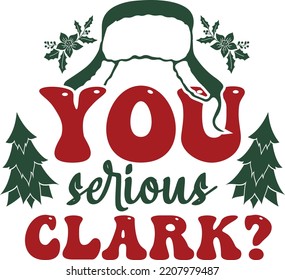 You Serious Clark Christmas SVG T-shirt Design