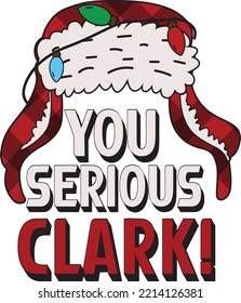 You Serious Clark Christmas Tshirt, Christmas Vector, Santa Claus