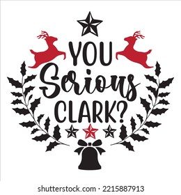 You Serious Clark, Merry Christmas shirt print template, funny Xmas shirt design, Santa Claus funny quotes typography design
