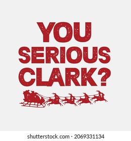 You Serious Clark? T-Shirt Design Vector