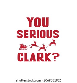 You Serious Clark? T-Shirt Design Vector