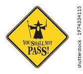 YOU SHALL NOT PASS. Humorous funny road traffic sign warning. Isolated graphic on yellow background. Vector illustration. Editable EPS 10. Ideal for poster, postcard, apparel print.