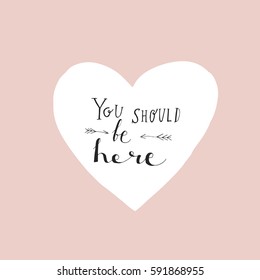 You should be here. Typography for poster, invitation, greeting card or t-shirt. Vector lettering, inscription, calligraphy design. Text background