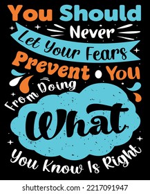 You should let your fears prevent you from doing what you know is right. Inspirational Quotes. typography design