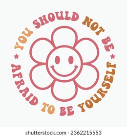 you should not be afraid to be yourself retro svg T shirt