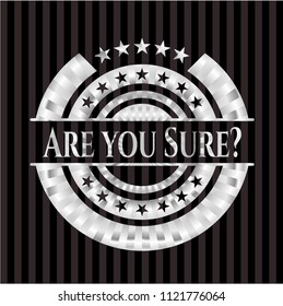 Are you Sure? silver badge or emblem