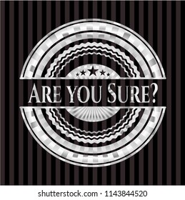 Are you Sure? silver emblem or badge