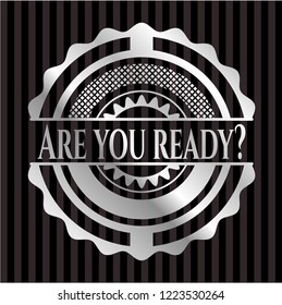 Are you ready? silver shiny badge