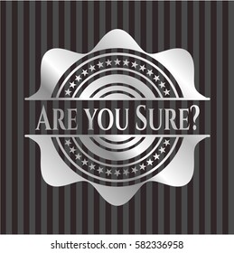 Are you Sure? silver shiny badge