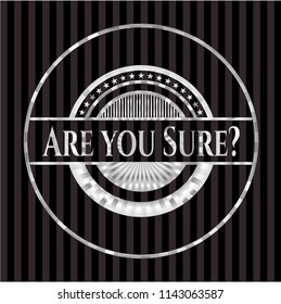 Are you Sure? silver shiny emblem