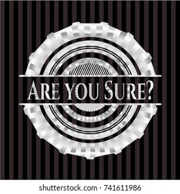 Are you Sure? silvery emblem