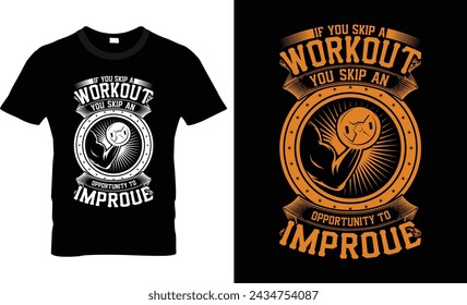 If you Skip A Workout You Skip An Opportunity To Improue T-Shirt Design