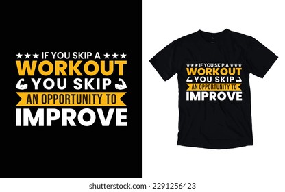If you skip a workout you skip an opportunity to improve GYM t-shirt design, Vector GYM t-shirt design, Workout t-shirt design, Fitness t-shirt design