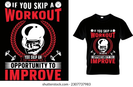 if you skip a workout you skip an opportunity to improve t-shirt design ...