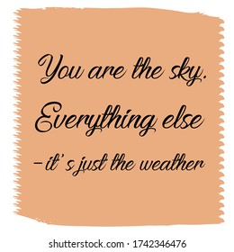  You are the sky. Everything else – it’s just the weather. Colorful isolated vector saying