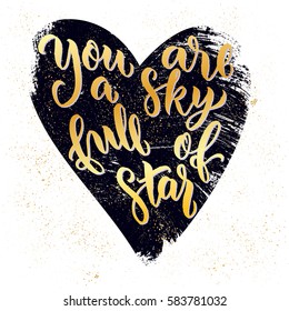 "You are a sky full of star" - typographic design with modern brush pen lettering. Hand drawn motivational quote. Can be used for print (bags, t-shirts, home decor, posters, cards) and for web .