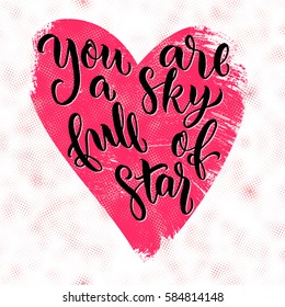 "You are a sky full of star" - typographic design with modern brush pen lettering. Hand drawn motivational quote. Can be used for print (bags, t-shirts, home decor, posters, cards) and for web .