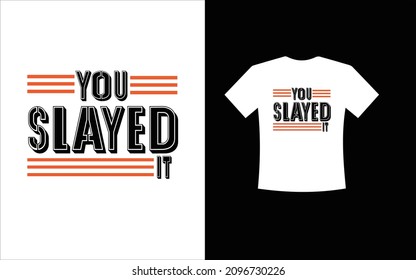 You Slayed It typography t shirt vector Design