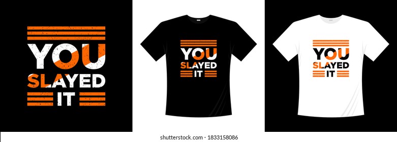 you slayed it typography t-shirt design. Print, apparel, poster. Trendy tee, t shirt, art, vector illustration.