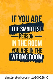 If you are the Smartest Person poster quote. Inspirational typography, motivation. Good experience. Print design vector illustration.