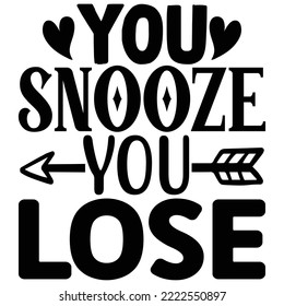 You Snooze You Lose T shirt design vector file