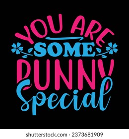 You are some bunny special