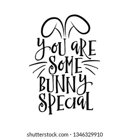 You are some bunny special - hand drawn modern calligraphy design vector illustration. Perfect for advertising, poster, announcement or greeting card. Beautiful Letters. 