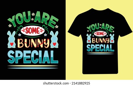 You are some Bunny Special T Shirt, Easter Day, Typography T-Shirt, Bunny T-Shirt, Holiday, Happy Easter Day, Vector, Easter, T Shirt, Funny T Shirt, Illustration, Design, T Shirt Design, 