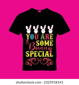 You are some bunny special t-shirt design. Here You Can find and Buy t-Shirt Design. Digital Files for yourself, friends and family, or anyone who supports your Special Day and Occasions.