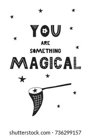 You are something magical - Cute hand drawn nursery poster with handdrawn lettering in scandinavian style. Vector illustration.
