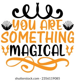 You Are Something Magical, design and vector file.