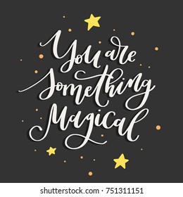 You are something magical. Hand-lettered inspirational quote