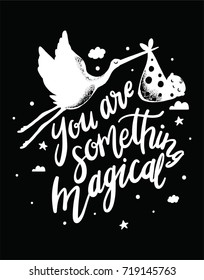 You are something magical print in black and white