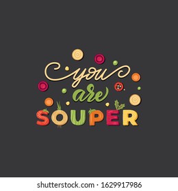 You are Soup'er - funny vegetable lettering poster design. Vector illustration.