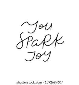 You Spark Joy Quote Lettering. Calligraphy Inspiration Graphic Design Typography Element. Hand Written Postcard. Cute Simple Black Vector Sign