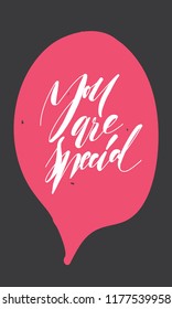 You are special to me. Hand lettering compliment quote for your design 
