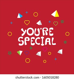 You are special. Vector hand drawn illustration with cartoon lettering with geometric ornament. Good as a sticker, video blog cover, social media message, gift cart, t shirt print design