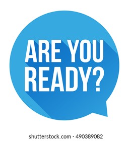 Are you ready? Speech bubble