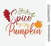 You Are The Spice To My Pumpkin Vector Design,  Pumpkin Spice Fall Leaves Vector Art, Autumn Spice Graphic Design, Happy Halloween Pumpkin Spice Vector, Sweet Pumpkin Vector Design