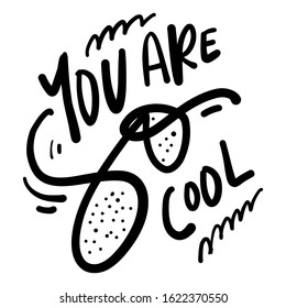 You are sso cool. Inspirational quote for your design. hand lettering illustration