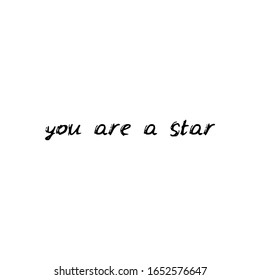 You are a star. Black text, calligraphy, lettering, doodle by hand isolated on white background Card banner design. Vector
